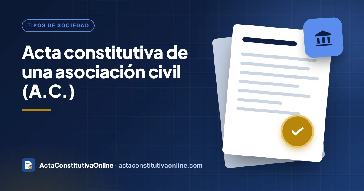 Acta constitutiva de una asociación civil (A.C.): requisitos y pasos