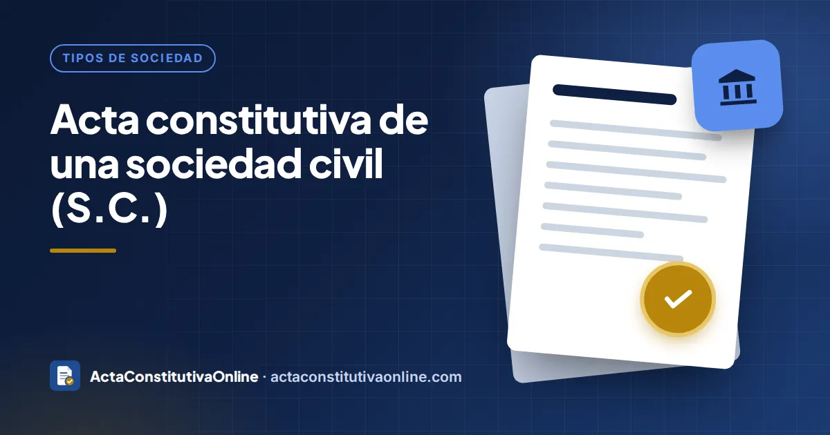 Acta constitutiva de una sociedad civil (S.C.): qué es y qué debe contener