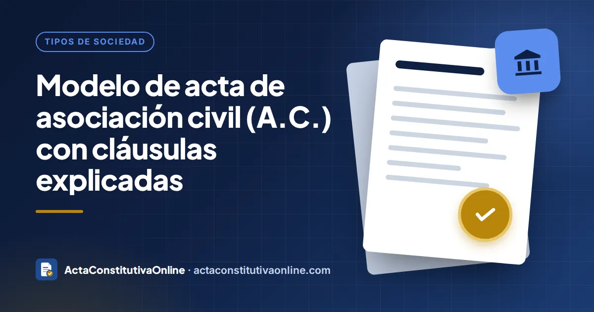 Modelo de acta de asociación civil (A.C.) con cláusulas explicadas