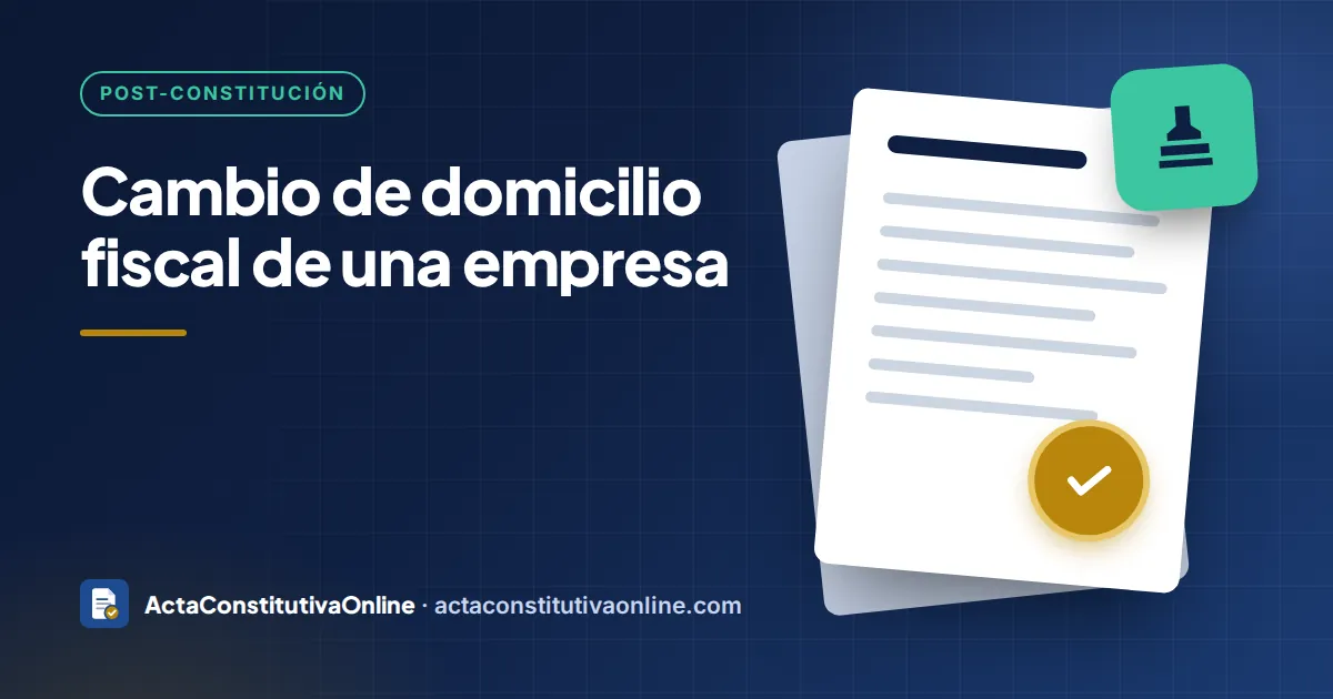 Cambio de domicilio fiscal de una empresa: pasos y documentos