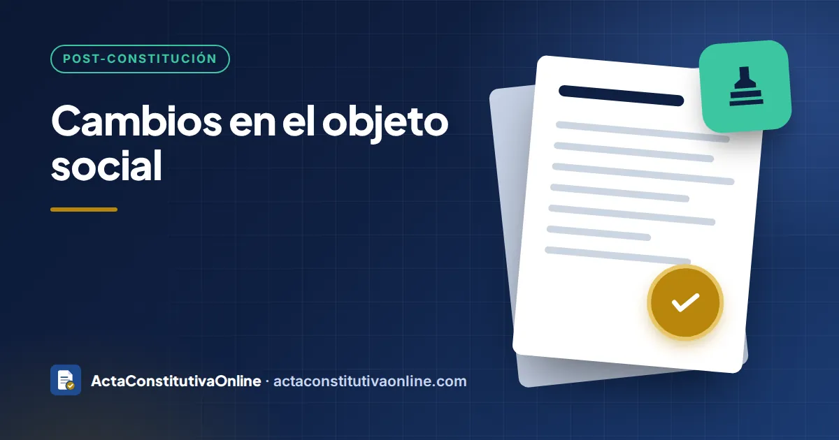 Cambios en el objeto social: cuándo y cómo hacerlos