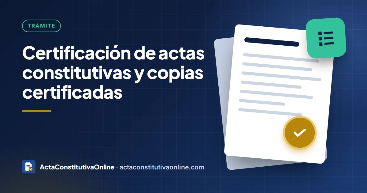 Certificación de actas constitutivas y copias certificadas
