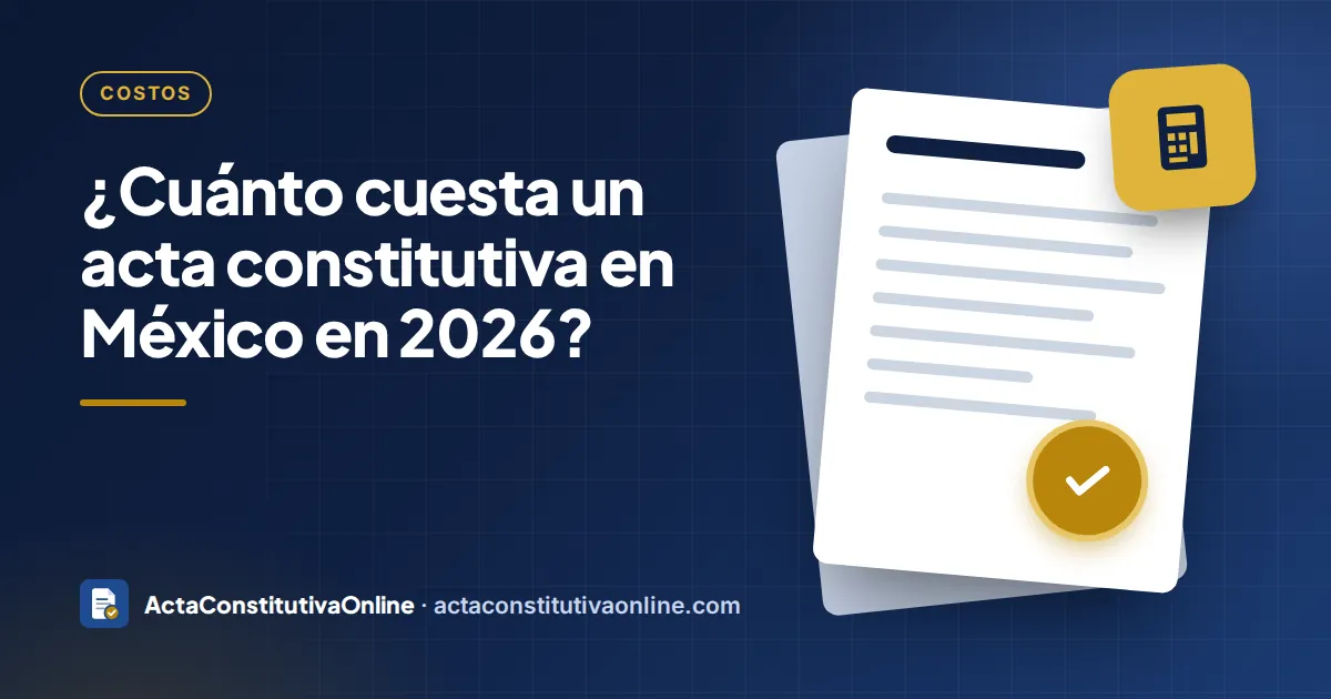 ¿Cuánto cuesta un acta constitutiva en México en 2026?