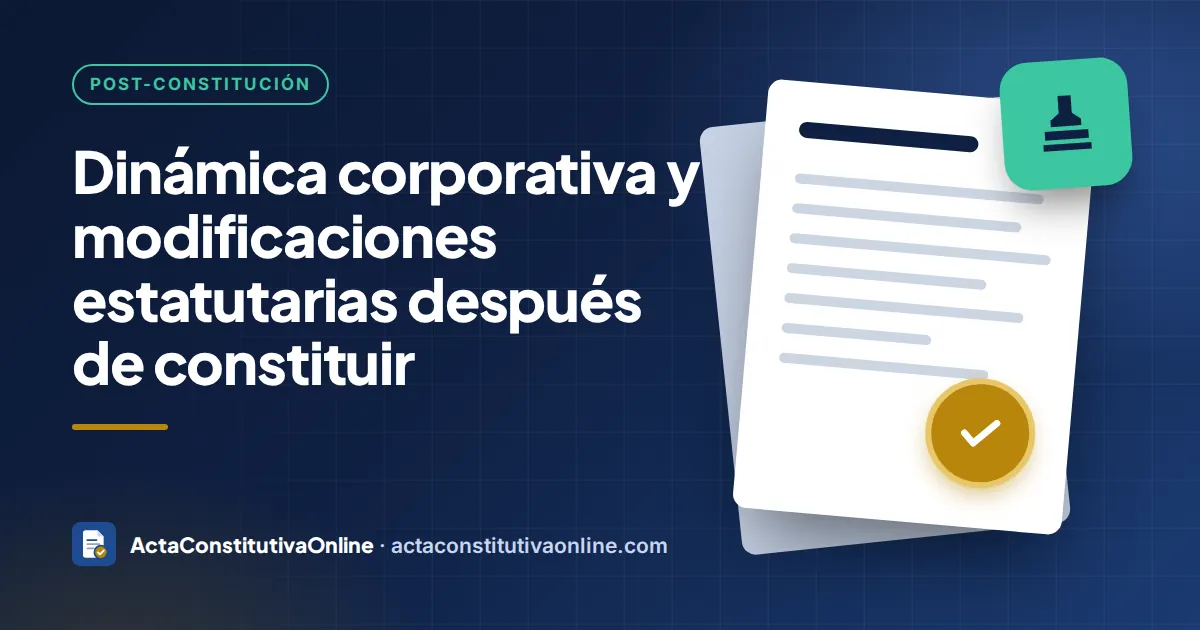 Dinámica corporativa y modificaciones estatutarias después de constituir