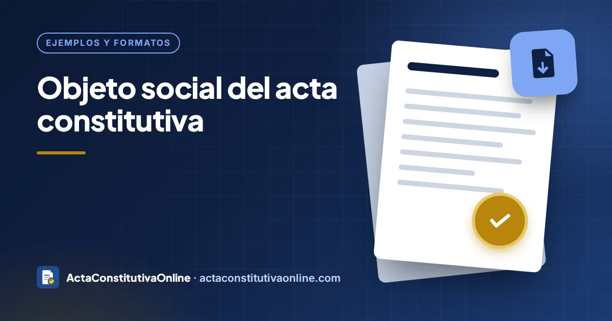 Objeto social del acta constitutiva: qué es, cómo redactarlo y ejemplos