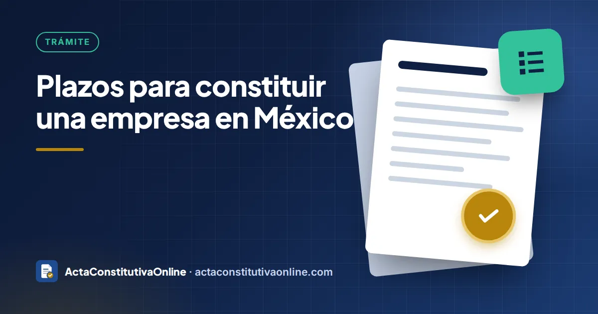 Plazos para constituir una empresa en México: cuánto tarda cada etapa