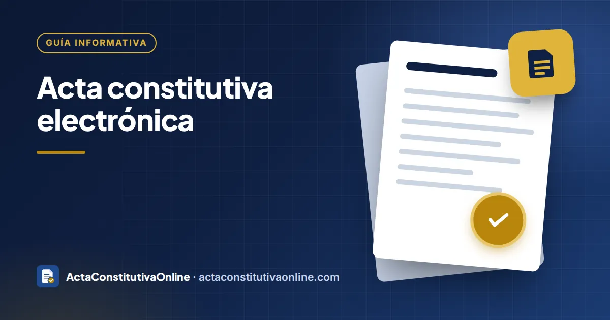 Acta constitutiva electrónica: qué es y quién puede usarla
