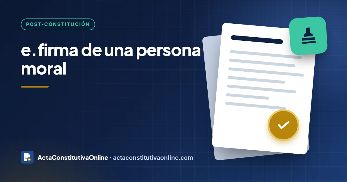 e.firma de una persona moral: requisitos y cómo solicitarla