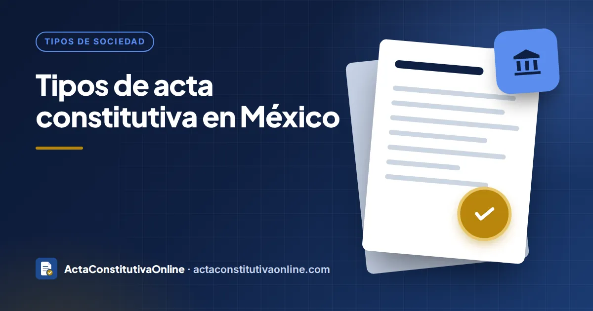 Tipos de acta constitutiva en México: cuál elegir según tu proyecto